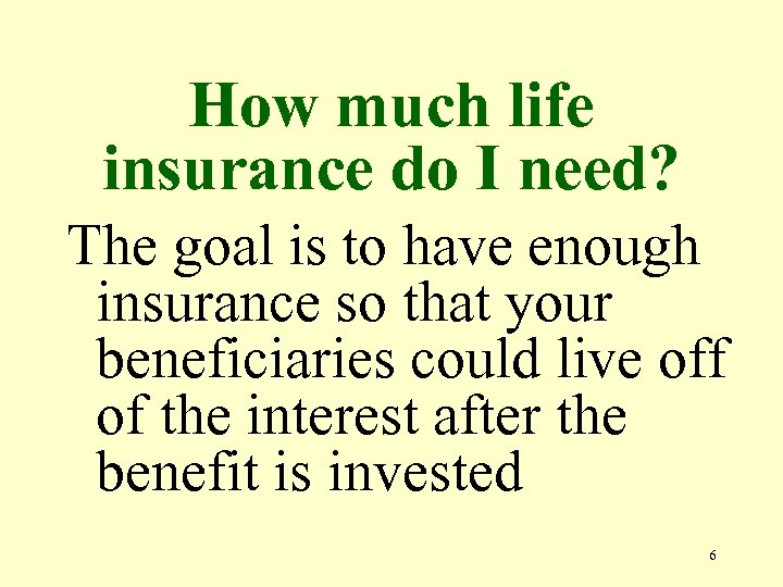How much life insurance do I need? The goal is to have enough insurance