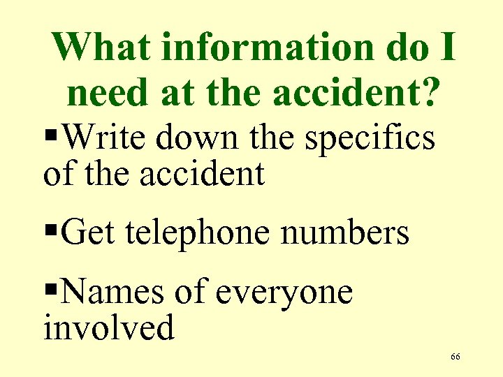 What information do I need at the accident? §Write down the specifics of the