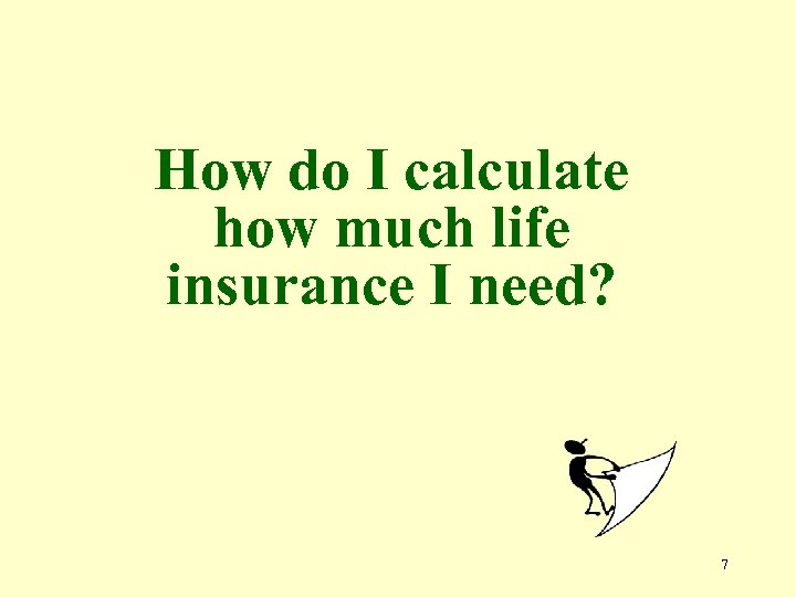 How do I calculate how much life insurance I need? 7 