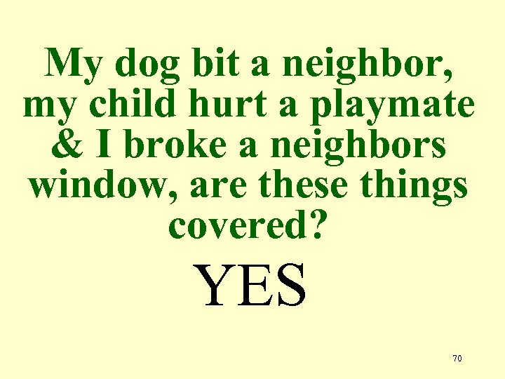 My dog bit a neighbor, my child hurt a playmate & I broke a