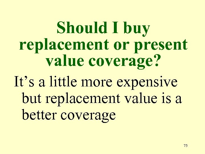 Should I buy replacement or present value coverage? It’s a little more expensive but