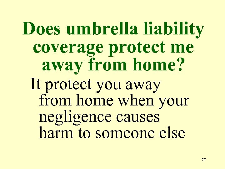 Does umbrella liability coverage protect me away from home? It protect you away from