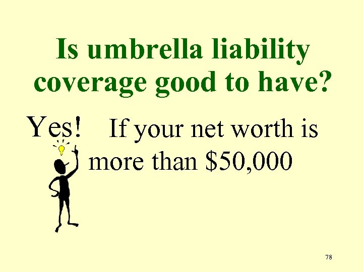 Is umbrella liability coverage good to have? Yes! If your net worth is more