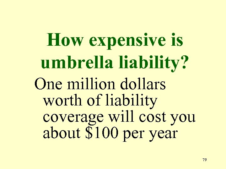 How expensive is umbrella liability? One million dollars worth of liability coverage will cost
