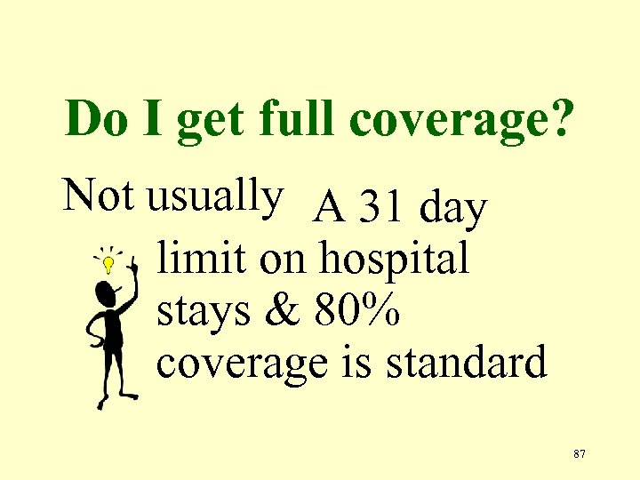 Do I get full coverage? Not usually A 31 day limit on hospital stays
