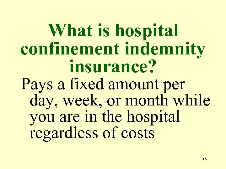 What is hospital confinement indemnity insurance? Pays a fixed amount per day, week, or
