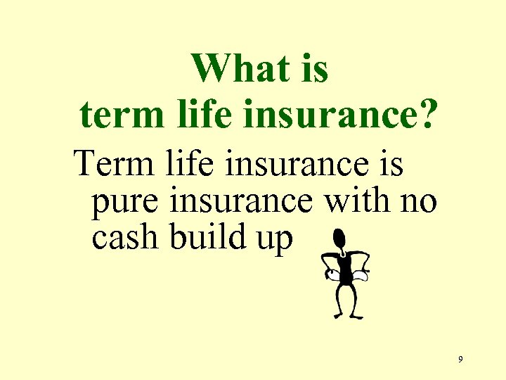 What is term life insurance? Term life insurance is pure insurance with no cash