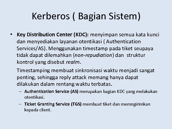 Kerberos ( Bagian Sistem) • Key Distribution Center (KDC): menyimpan semua kata kunci dan