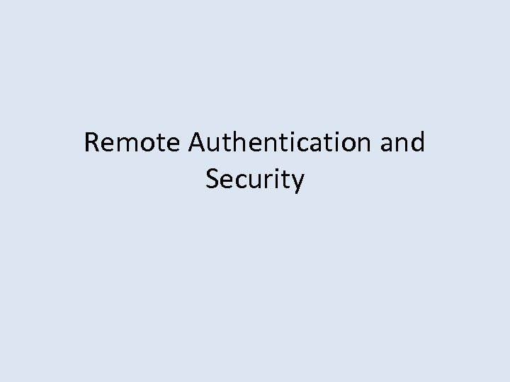 Remote Authentication and Security 
