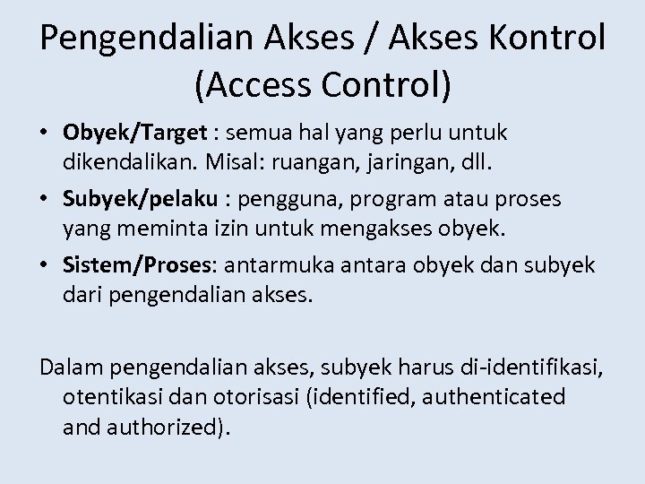 Pengendalian Akses / Akses Kontrol (Access Control) • Obyek/Target : semua hal yang perlu