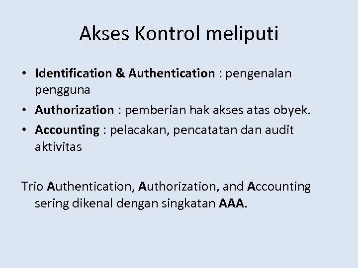 Akses Kontrol meliputi • Identification & Authentication : pengenalan pengguna • Authorization : pemberian