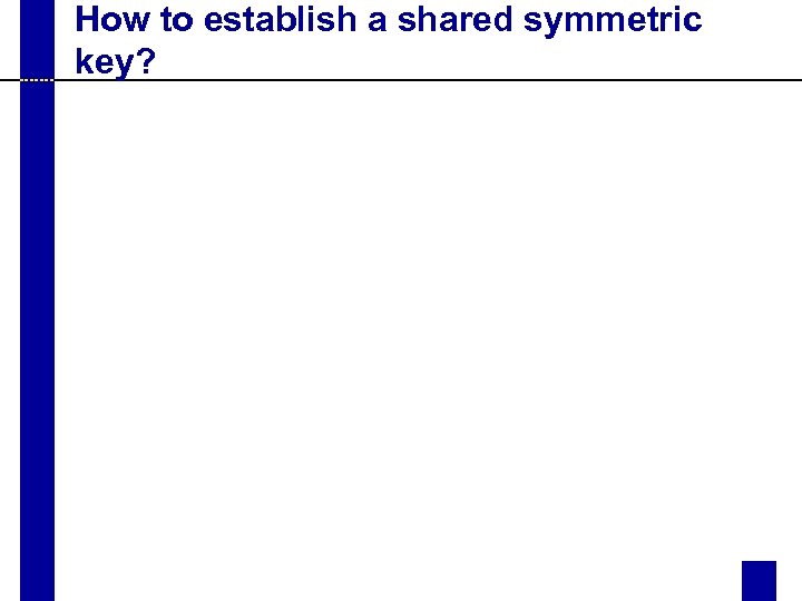 How to establish a shared symmetric key? 