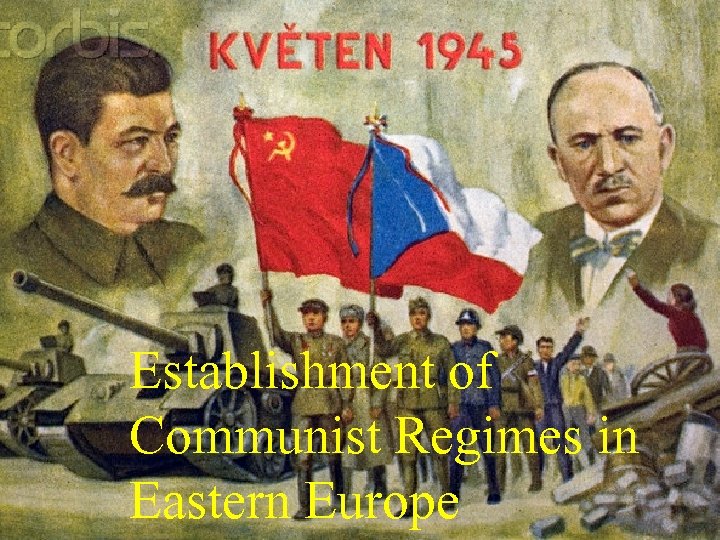 Establishment of Communist Regimes in Eastern Europe 