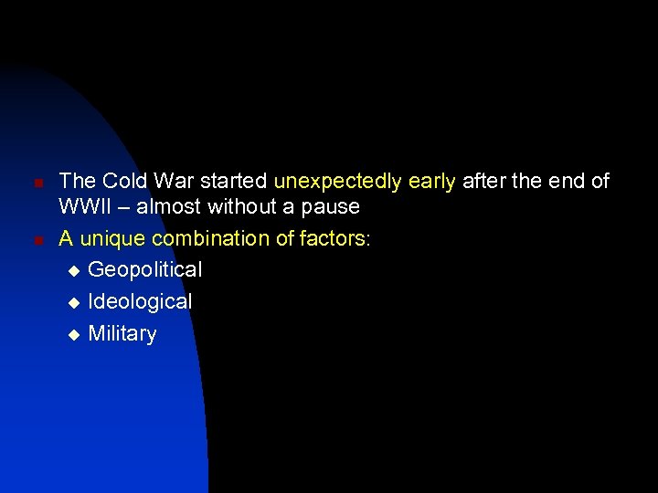 n n The Cold War started unexpectedly early after the end of WWII –