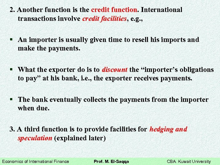 2. Another function is the credit function. International transactions involve credit facilities, e. g.