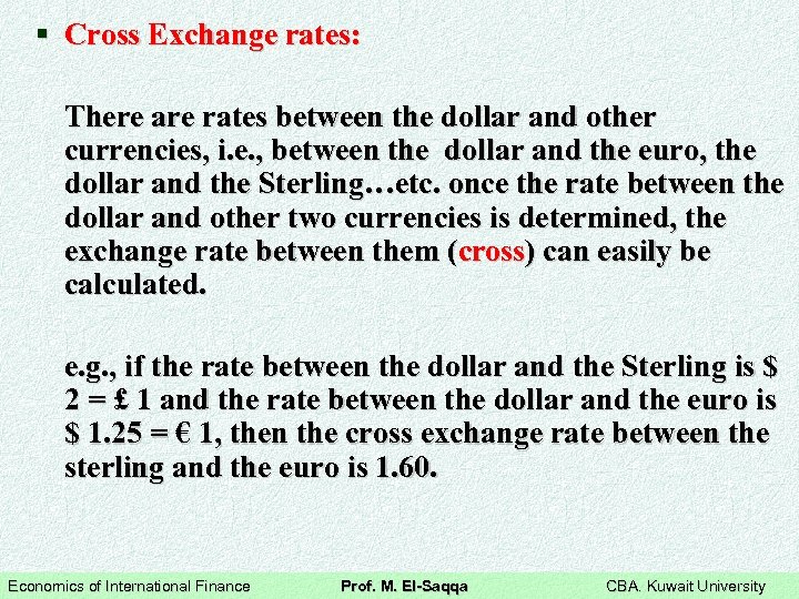 § Cross Exchange rates: There are rates between the dollar and other currencies, i.