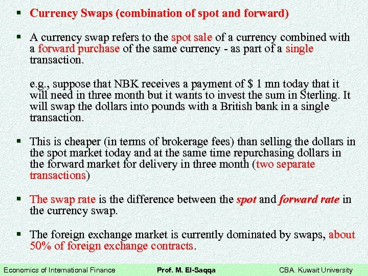§ Currency Swaps (combination of spot and forward) § A currency swap refers to