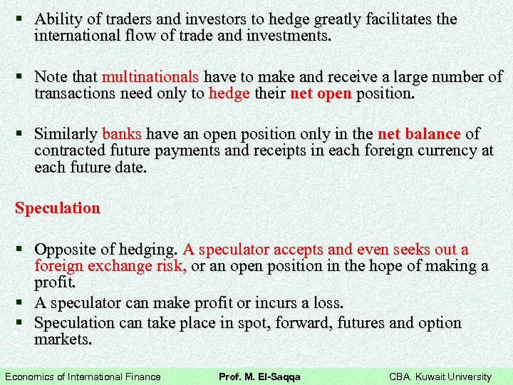 § Ability of traders and investors to hedge greatly facilitates the international flow of