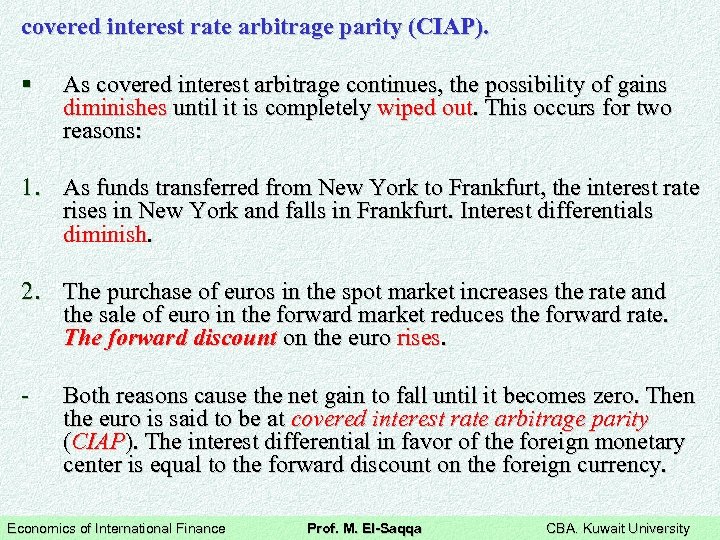 covered interest rate arbitrage parity (CIAP). § As covered interest arbitrage continues, the possibility