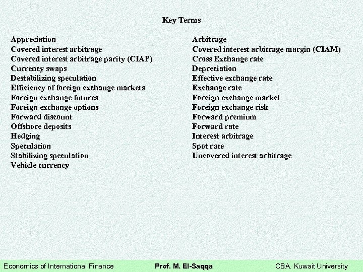Key Terms Appreciation Covered interest arbitrage parity (CIAP) Currency swaps Destabilizing speculation Efficiency of