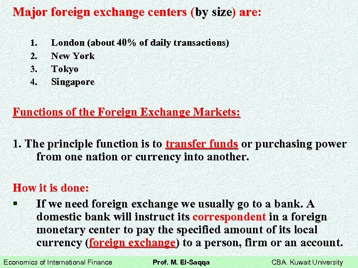 Major foreign exchange centers (by size) are: 1. 2. 3. 4. London (about 40%