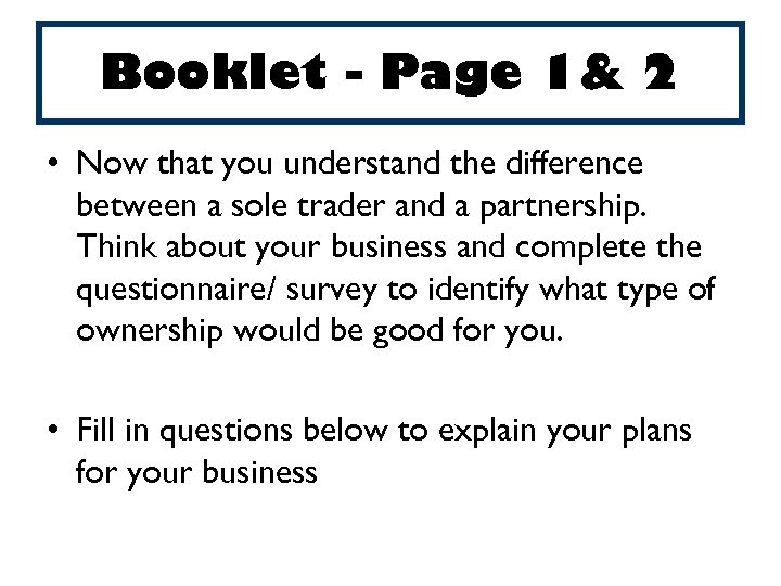 Booklet - Page 1& 2 • Now that you understand the difference between a