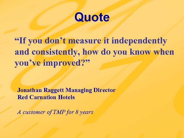 Quote “If you don’t measure it independently and consistently, how do you know when