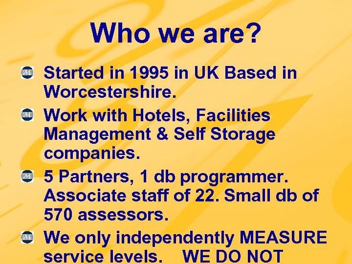 Who we are? Started in 1995 in UK Based in Worcestershire. Work with Hotels,