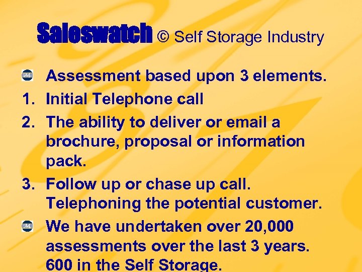Saleswatch © Self Storage Industry Assessment based upon 3 elements. 1. Initial Telephone call