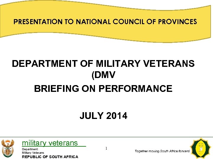 PRESENTATION TO NATIONAL COUNCIL OF PROVINCES DEPARTMENT OF MILITARY VETERANS (DMV BRIEFING ON PERFORMANCE