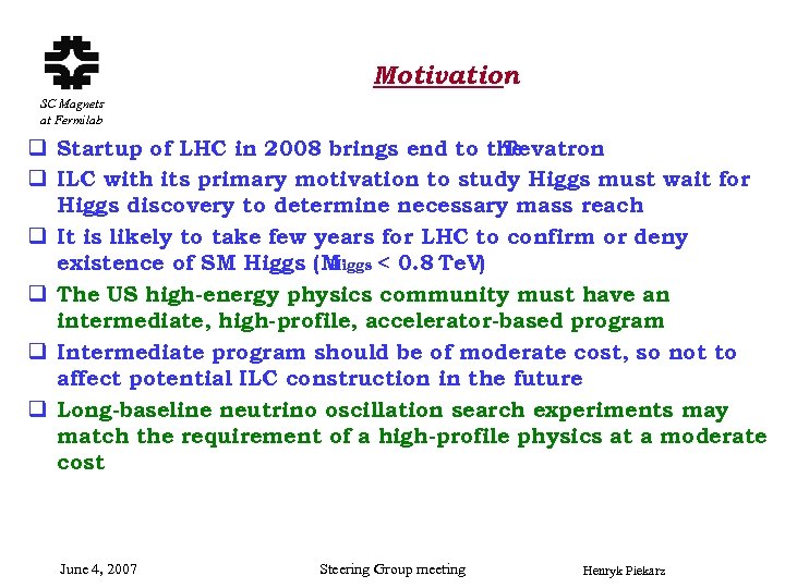 Motivation SC Magnets at Fermilab q Startup of LHC in 2008 brings end to