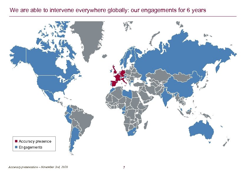 We are able to intervene everywhere globally: our engagements for 6 years Accuracy presence