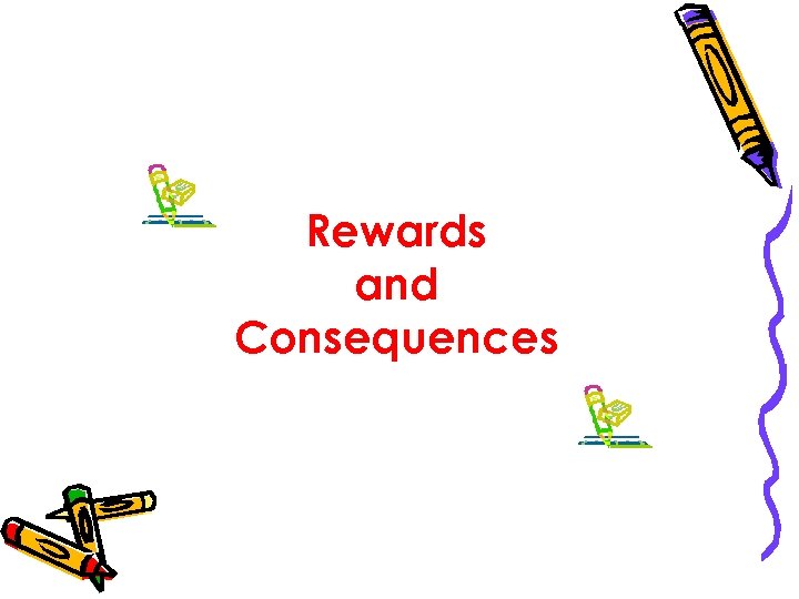 Rewards and Consequences 