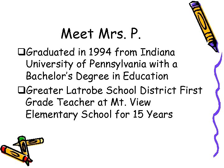 Meet Mrs. P. q. Graduated in 1994 from Indiana University of Pennsylvania with a