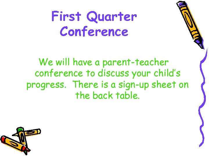First Quarter Conference We will have a parent-teacher conference to discuss your child’s progress.