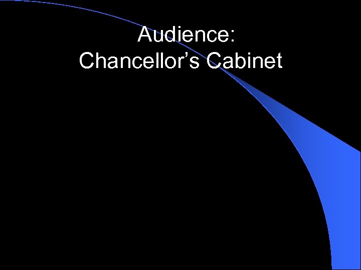 Audience: Chancellor’s Cabinet 