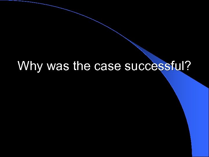 Why was the case successful? 