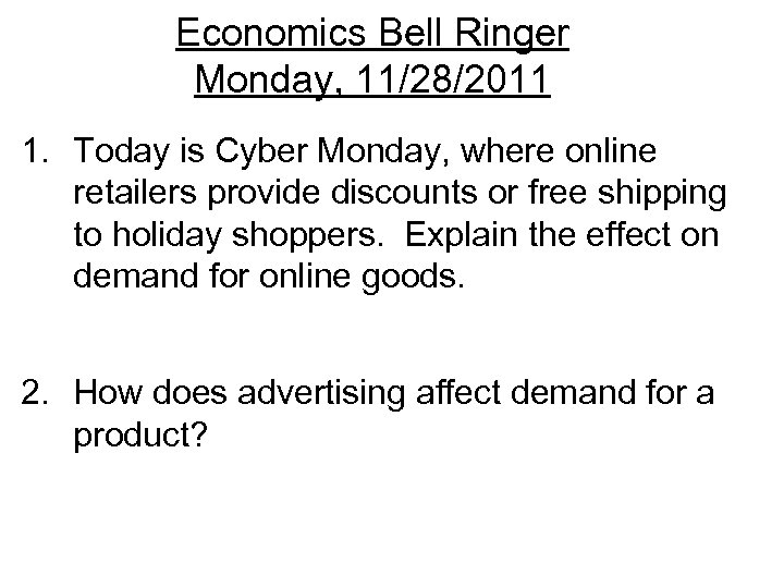 Economics Bell Ringer Monday, 11/28/2011 1. Today is Cyber Monday, where online retailers provide