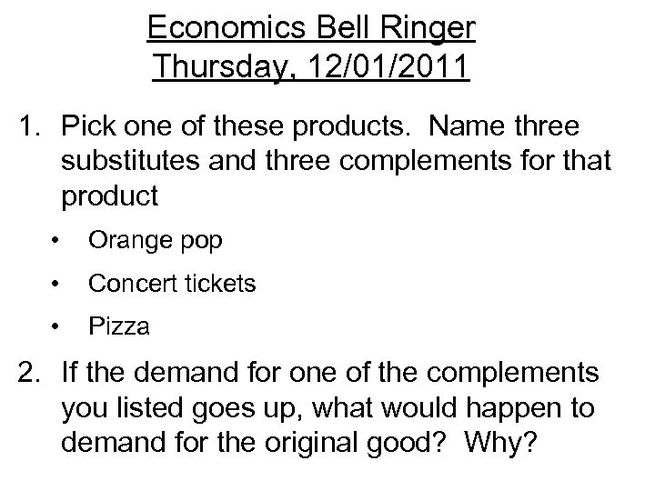 Economics Bell Ringer Thursday, 12/01/2011 1. Pick one of these products. Name three substitutes