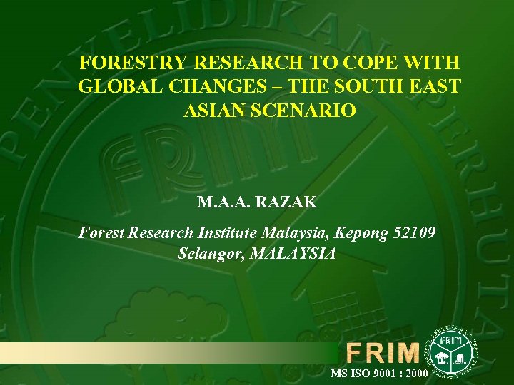 FORESTRY RESEARCH TO COPE WITH GLOBAL CHANGES – THE SOUTH EAST ASIAN SCENARIO M.