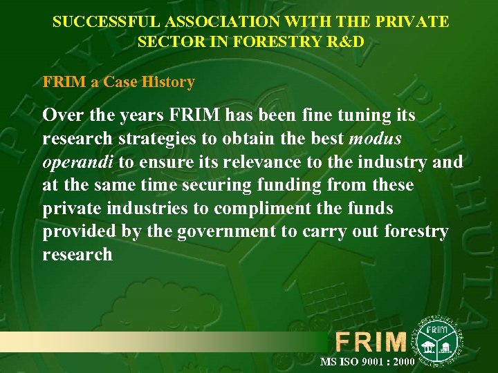 SUCCESSFUL ASSOCIATION WITH THE PRIVATE SECTOR IN FORESTRY R&D FRIM a Case History Over