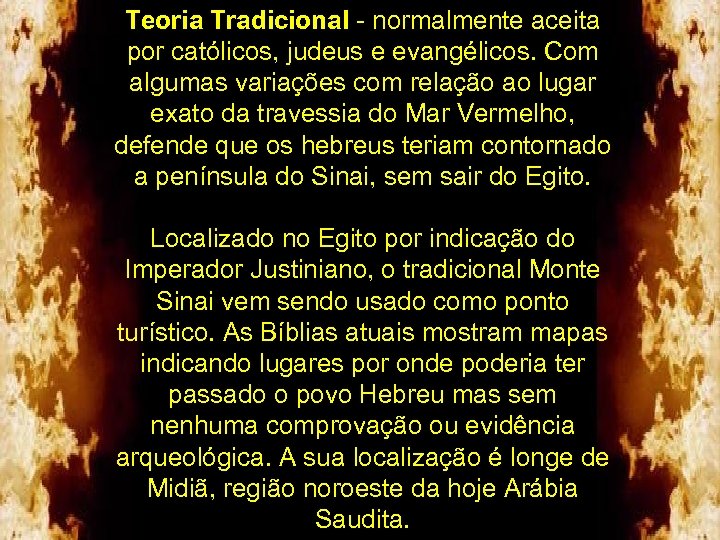 Teoria Tradicional - normalmente aceita por católicos, judeus e evangélicos. Com algumas variações com