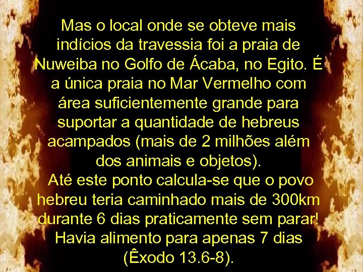 Mas o local onde se obteve mais indícios da travessia foi a praia de