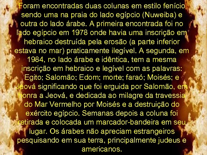 Foram encontradas duas colunas em estilo fenício sendo uma na praia do lado egípcio