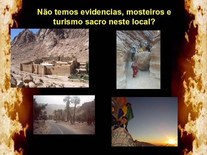 Não temos evidencias, mosteiros e turismo sacro neste local? 