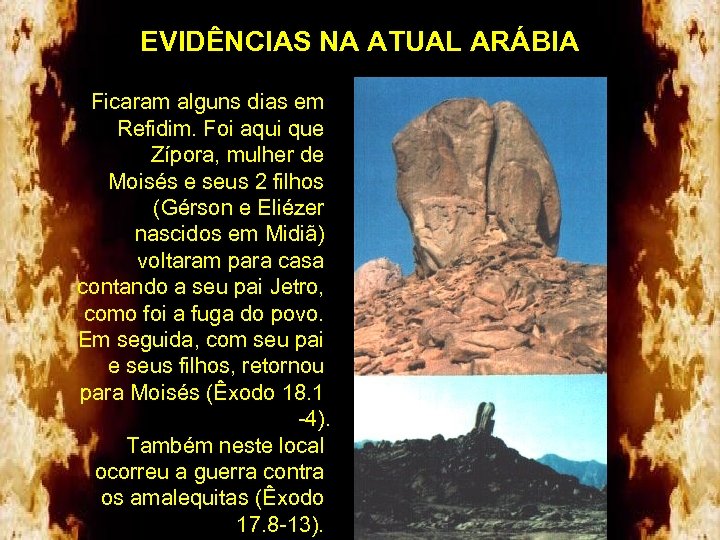 EVIDÊNCIAS NA ATUAL ARÁBIA Ficaram alguns dias em Refidim. Foi aqui que Zípora, mulher