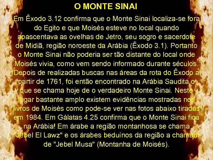 O MONTE SINAI Em Êxodo 3. 12 confirma que o Monte Sinai localiza-se fora