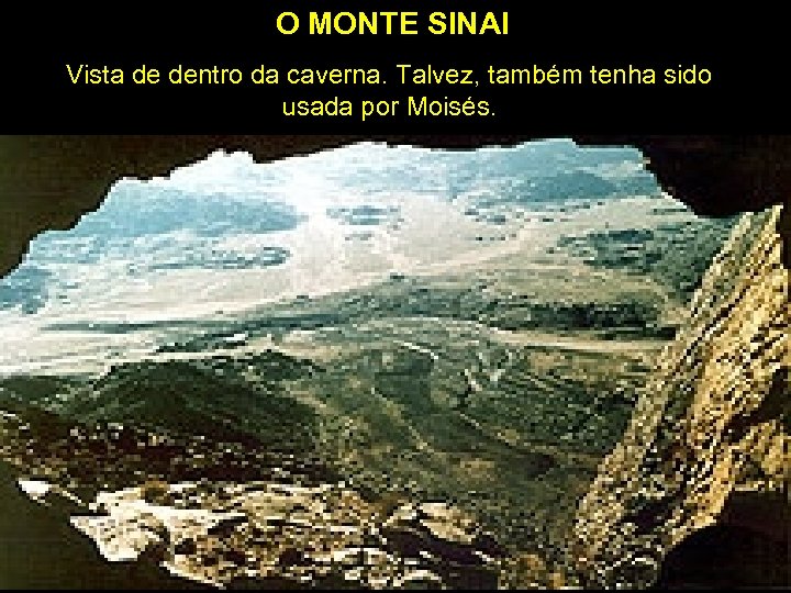 O MONTE SINAI Vista de dentro da caverna. Talvez, também tenha sido usada por