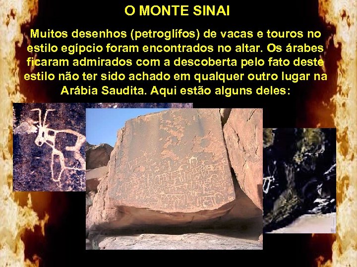 O MONTE SINAI Muitos desenhos (petroglífos) de vacas e touros no estilo egípcio foram