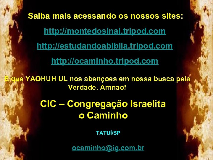 Saiba mais acessando os nossos sites: http: //montedosinai. tripod. com http: //estudandoabiblia. tripod. com